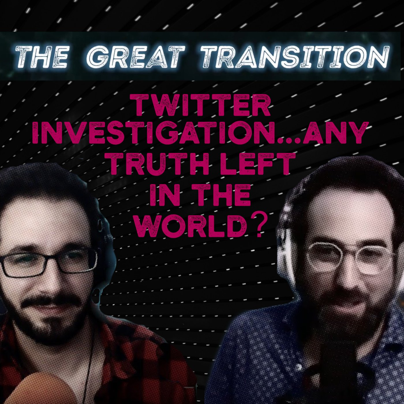 The Great Transition - Twitter Investigation...Any Truth Left In The World?