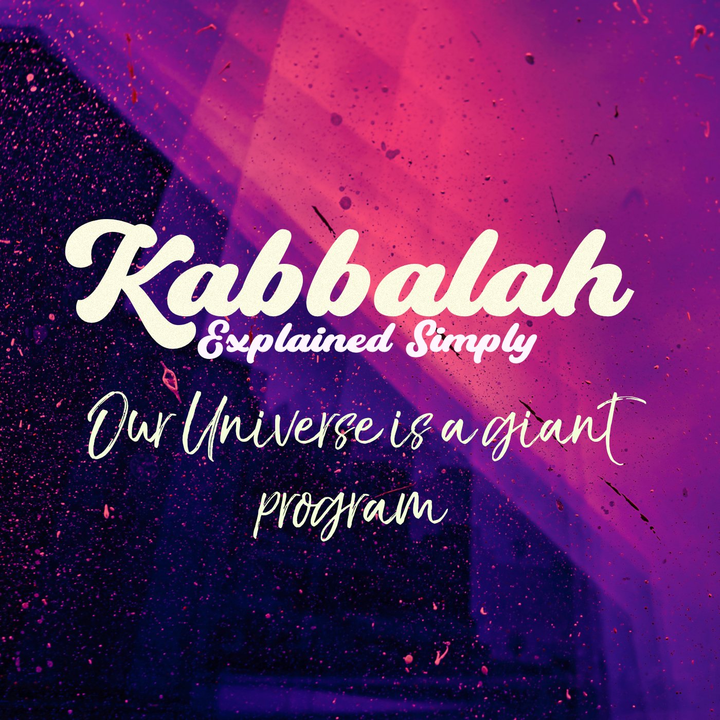 Kabbalah Explained Simply - Our Universe Is a Giant Program