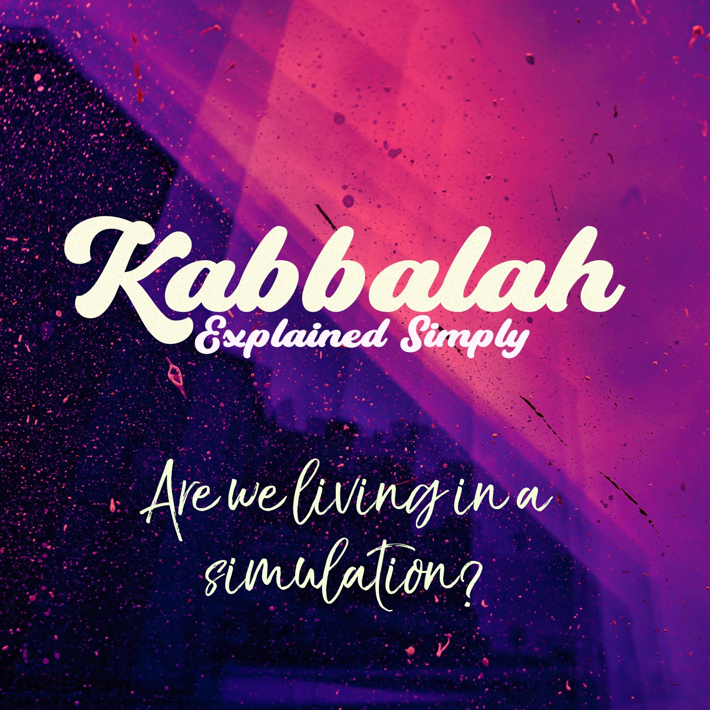 Kabbalah Explained Simply - Are We Living in a Simulation?