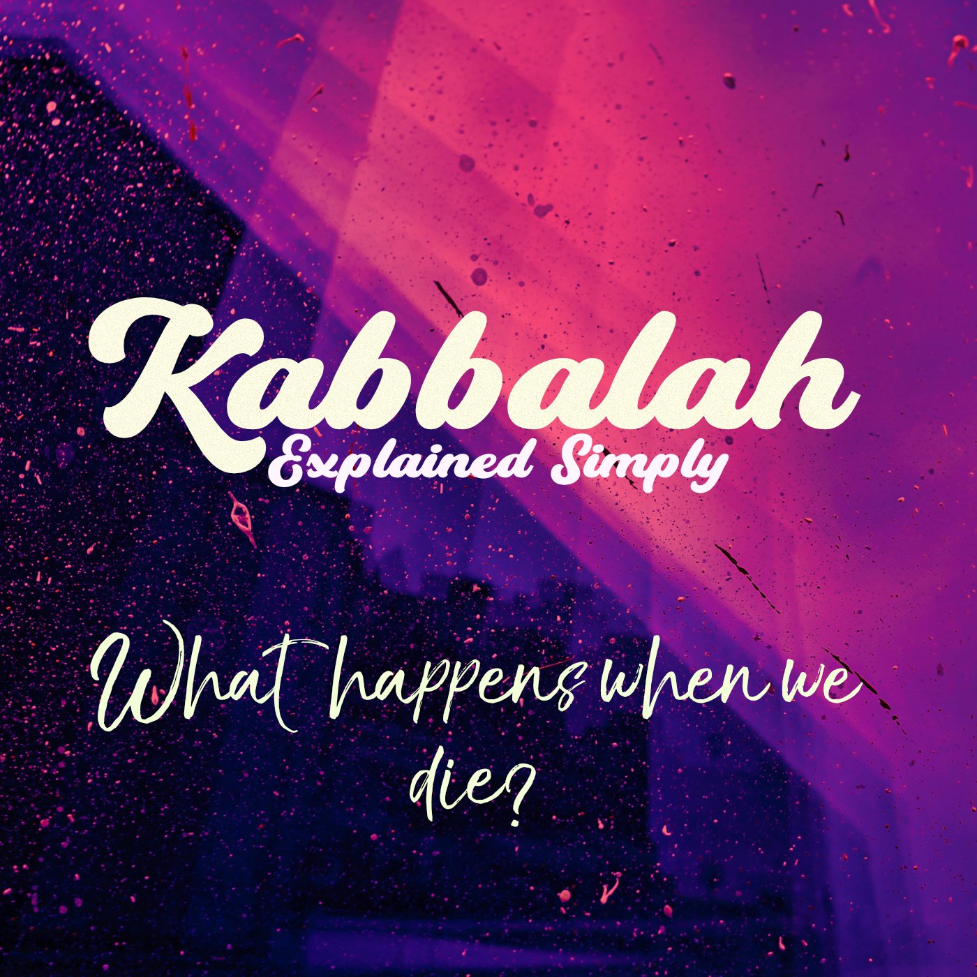 Kabbalah Explained Simply - What Happens When We Die?