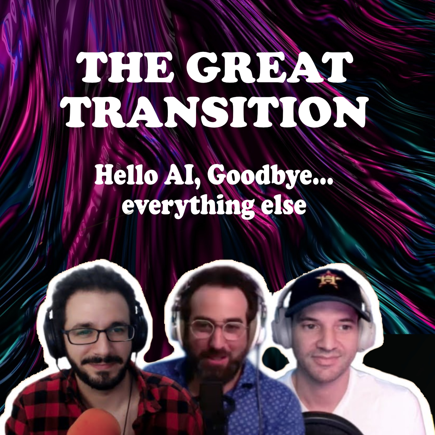 The Great Transition  - Hello AI, Goodbye...everything else