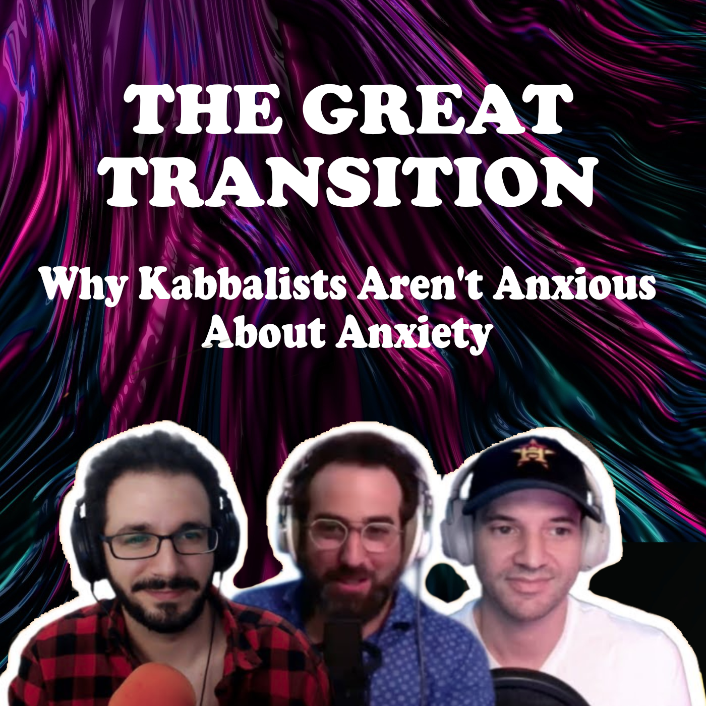 The Great Transition - Why Kabbalists Aren’t Anxious About Anxiety