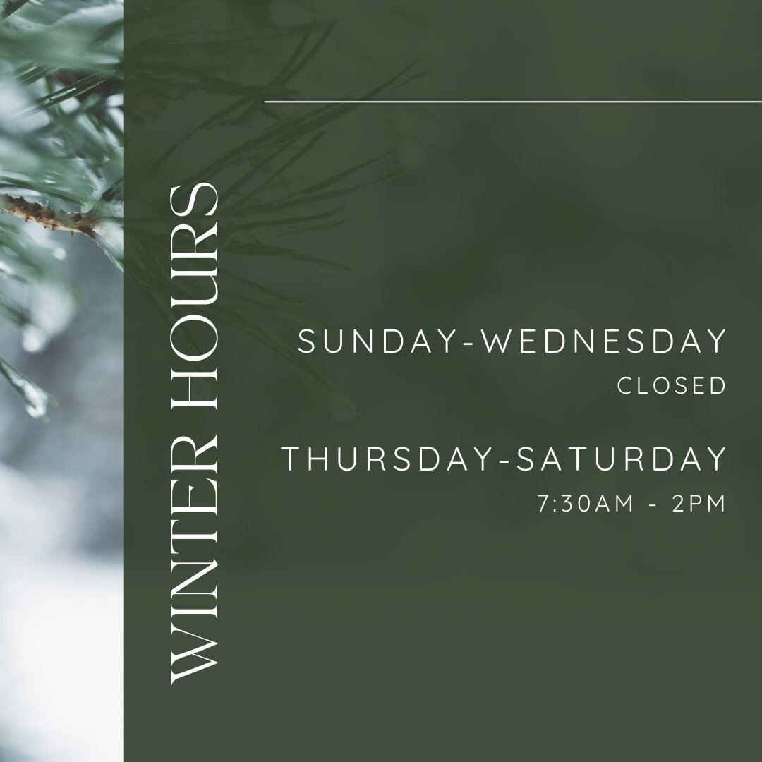 This week we begin our winter hours. We'll be open Thursday - Saturday 7:30-2!