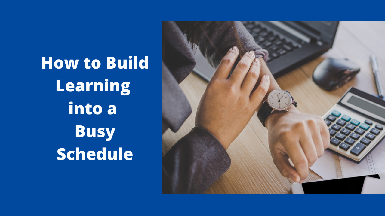 How to Build Learning into a Busy Schedule — Total Life Leadership
