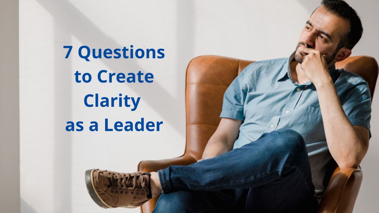 7 Questions To Create Clarity As A Leader Total Life Leadership