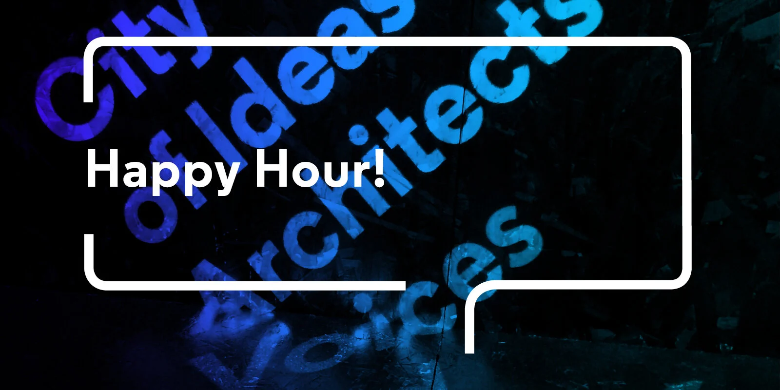 City of Ideas: Happy Hour!