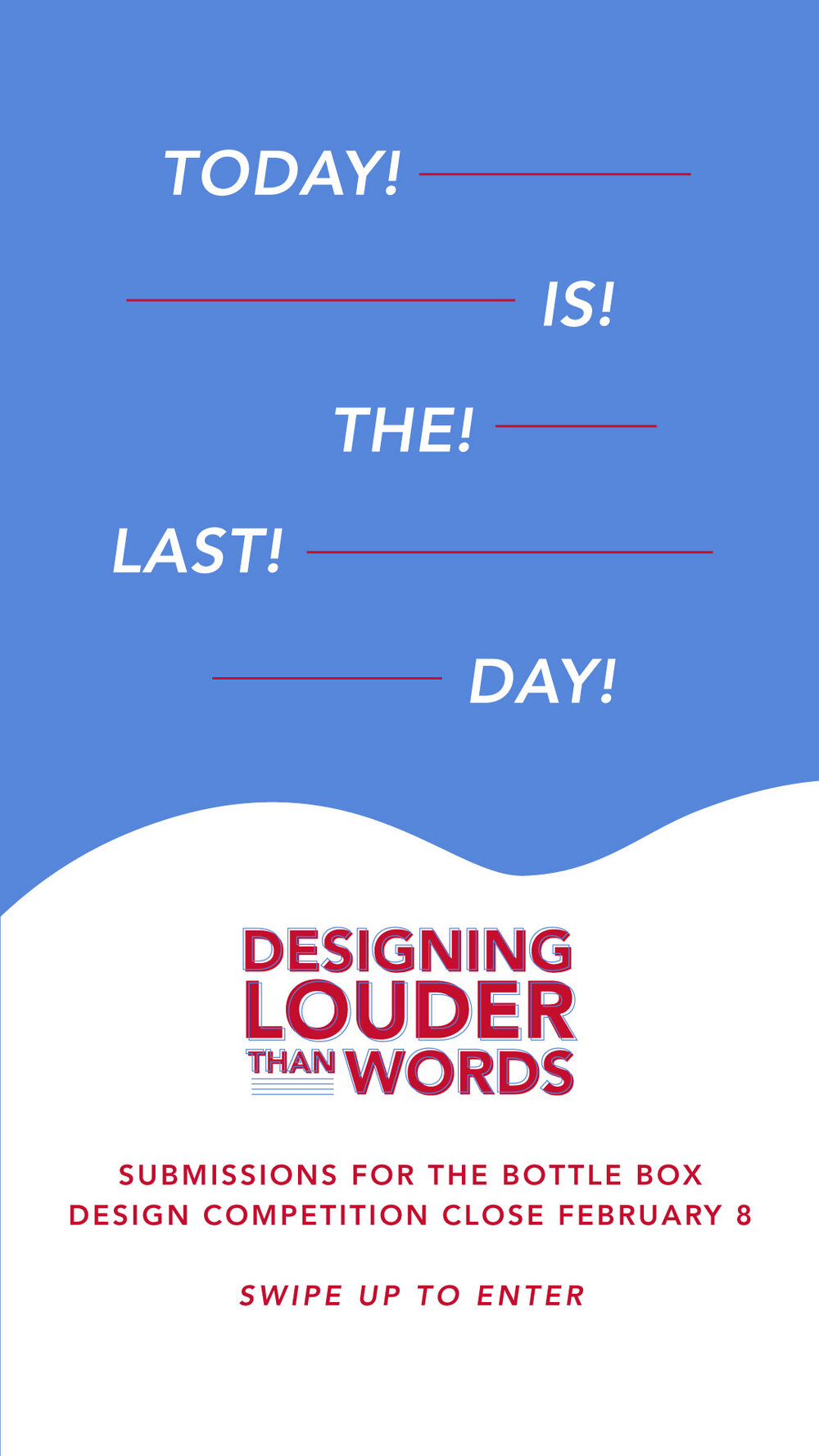  Designing Louder than Words Final Call for Entries graphic that says Today –&nbsp;– Is The – Last – – Day! 