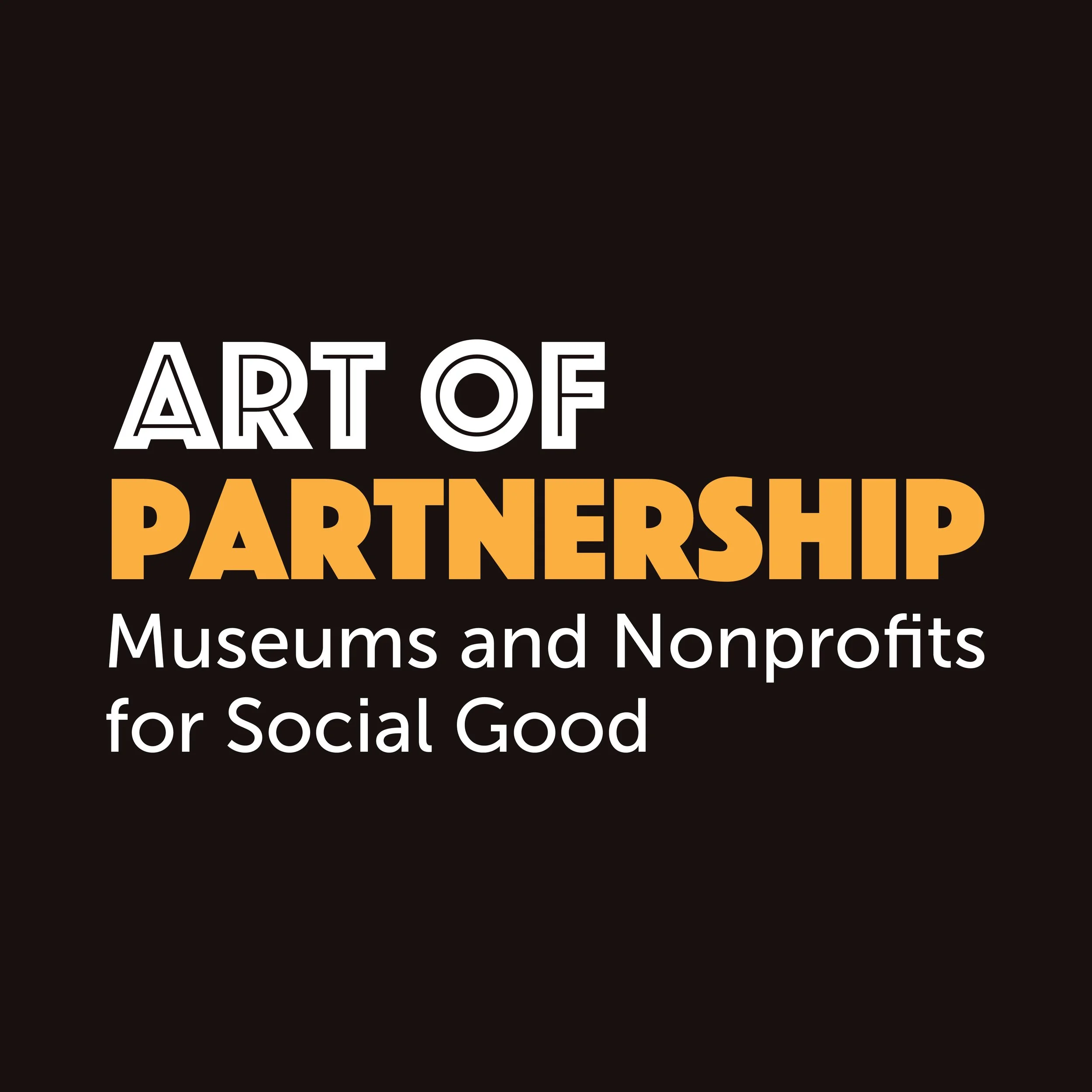 Black background with white and orange text that reads: "Art of Partnership: Museums and Nonprofits for Social Good."