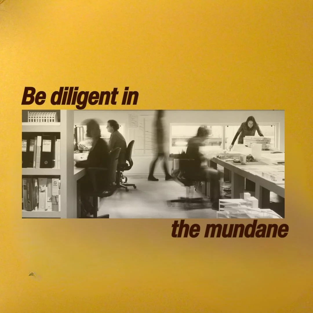 Be diligent in the _________. 

Bring the Lord into the mundane. God takes the mundane to equip us. Your minimum wage job, your college classes, or even washing dishes from an eternal lens is the Lord preparing you. Let Him. 

Listen to this week&rsq