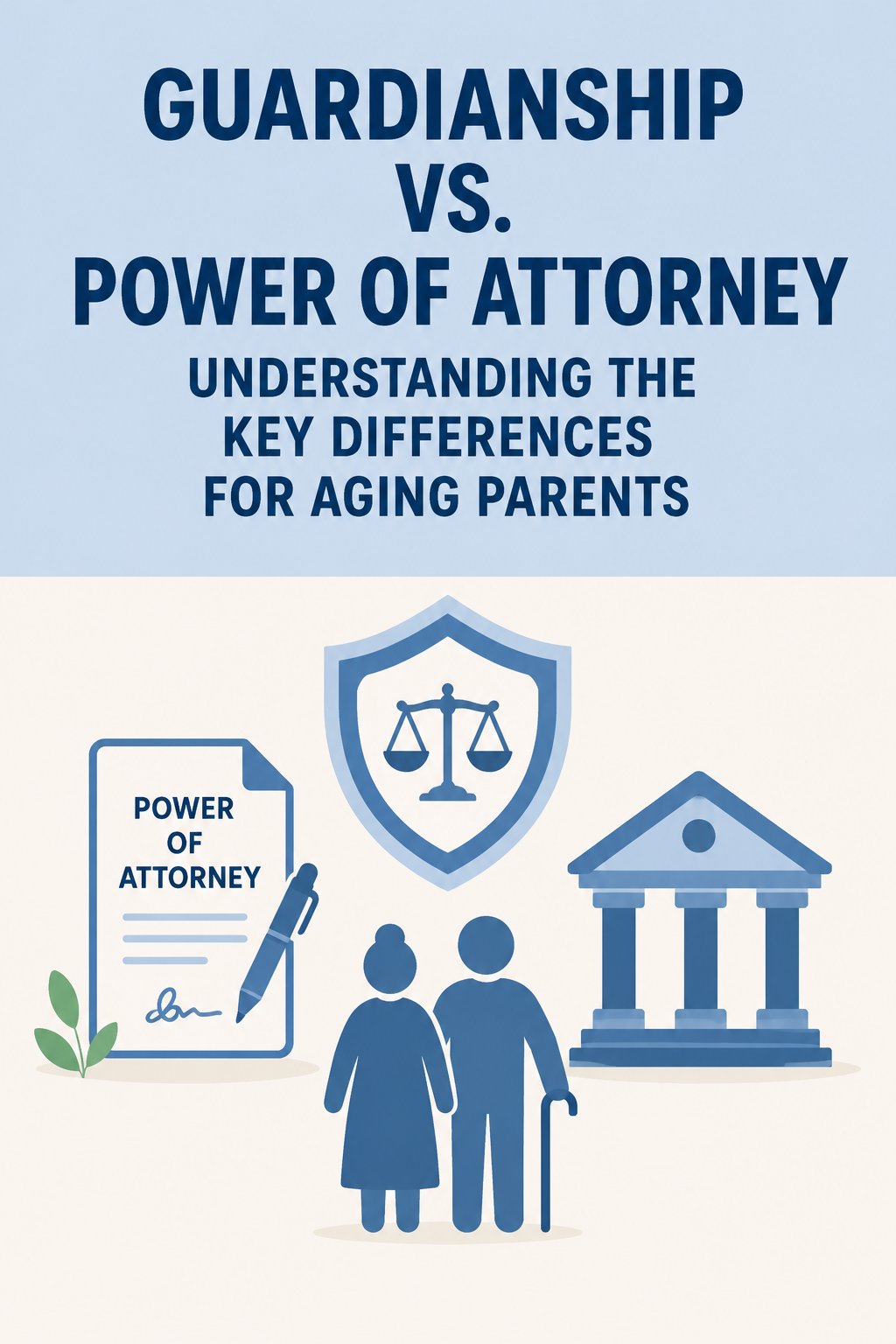 Guardianship vs. Power of Attorney: Understanding the Key Differences for Aging Parents