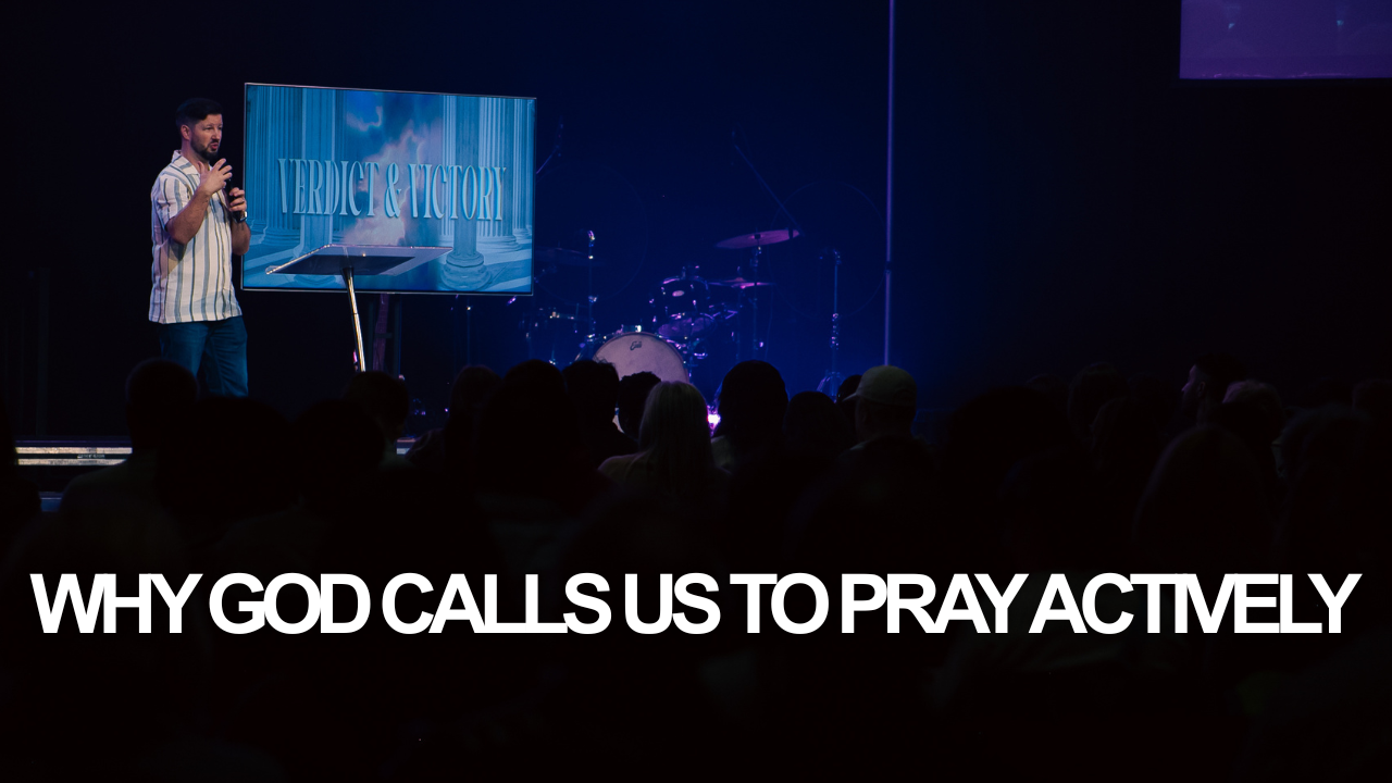 Why God Calls Us to Pray Actively