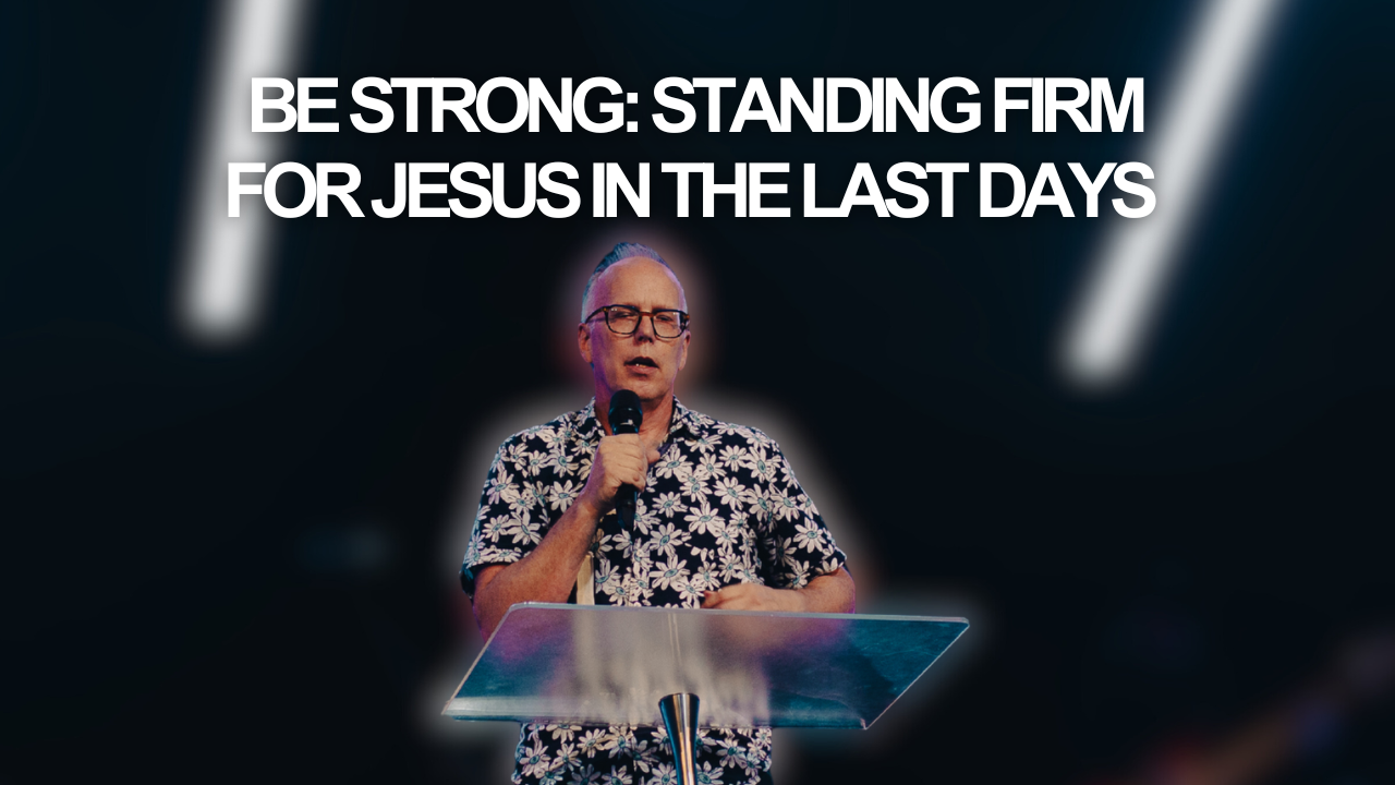 Be Strong: Standing Firm for Jesus in the Last Days
