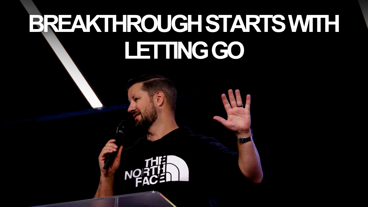 Breakthrough Starts With Letting Go | Philippians 3:12–14