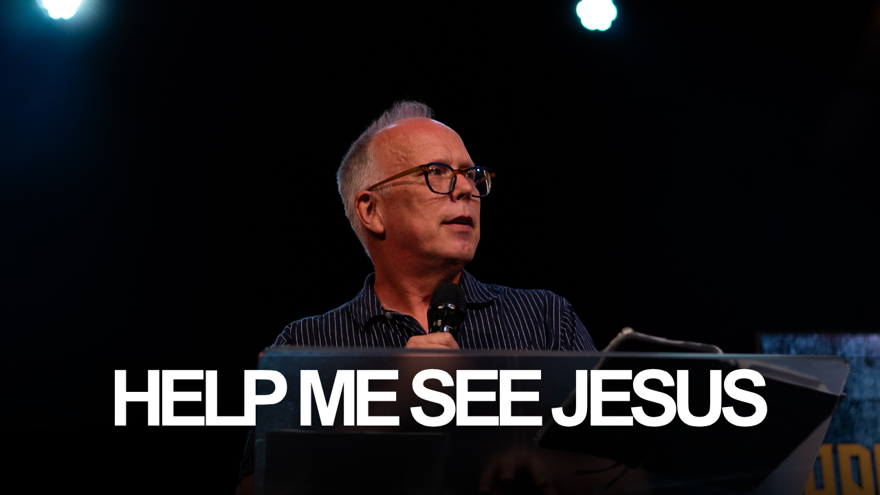Help Me See Jesus: A Prayer for Revelation, Hope, Identity, and Power
