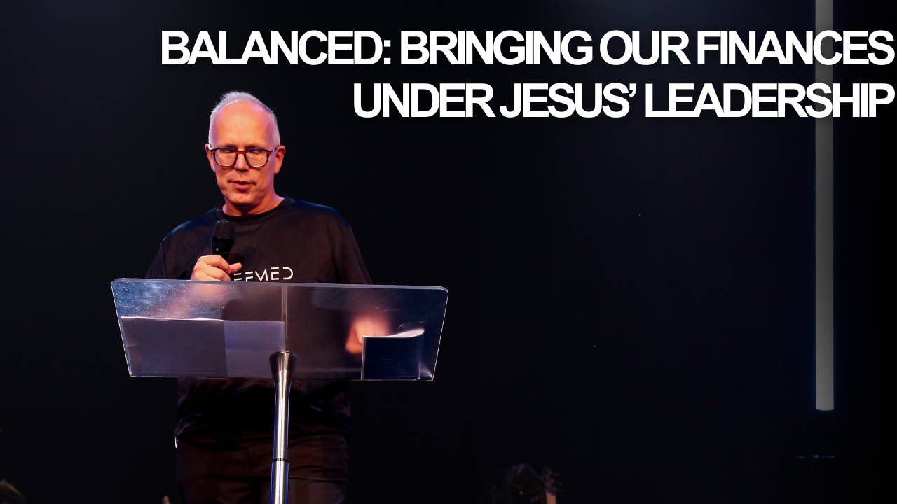 Balanced: Bringing Our Finances Under the Leadership of Jesus