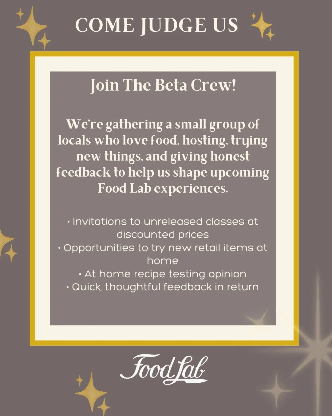 Join The Beta Crew.
We&rsquo;re gathering a small, limited group of locals who love food, hosting, trying new things, and giving honest feedback to help us shape upcoming Food Lab experiences. Membership is free, and members will be invited to unrele