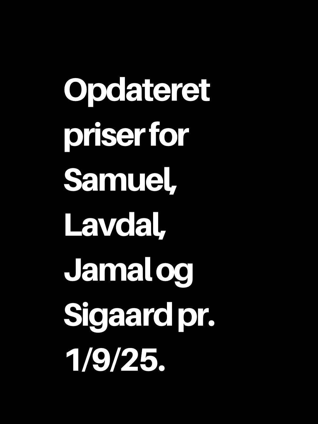 K&aelig;re kunder 
Disse barbers f&aring;r nye priser fra september 2025 🙏🏽 Find dem her 👆🏽Har du allerede booket en tid i september m&aring;ned, vil den derfor v&aelig;re under de nye priser, som officielt vises p&aring; bookingsystemet fra d. 1