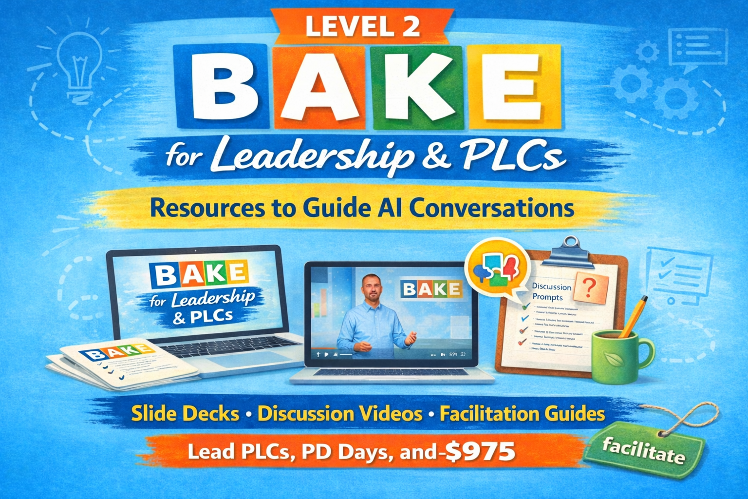 BAKE for Leadership & PLCs