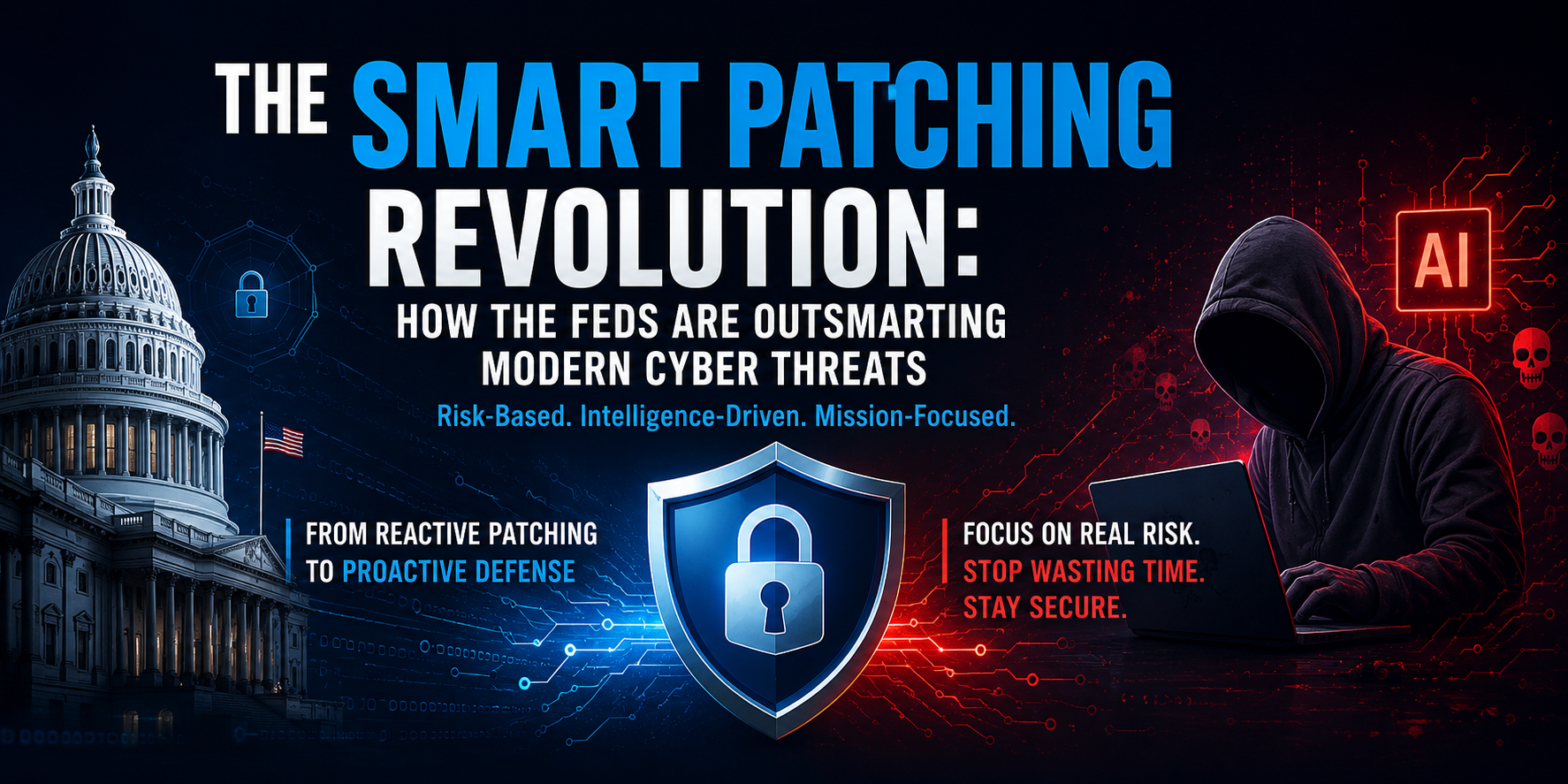 The Smart Patching Revolution: How the Feds Are Outsmarting Modern Cyber Threats
