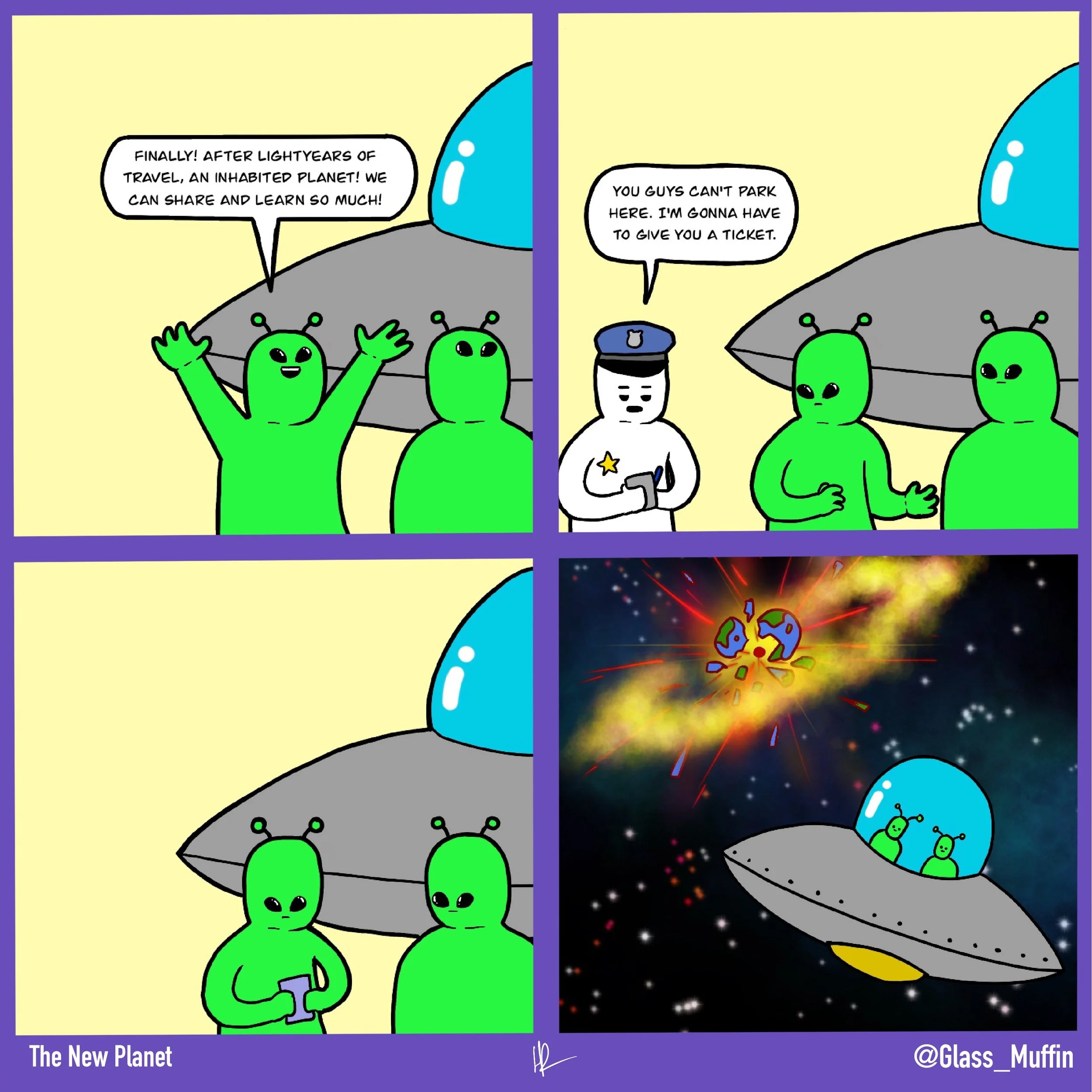 Comic strip showing aliens on a new planet. The first panel shows aliens celebrating, with one saying, 'Finally! After lightyears of travel, an inhabited planet! We can share and learn so much!' The second panel shows a police officer telling the aliens, 'You guys can't park here. I'm gonna have to give you a ticket.'