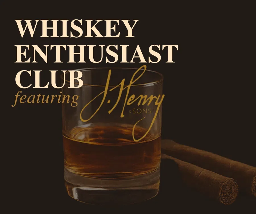 Whiskey Enthusiast Club Featuring J. Henry & Sons