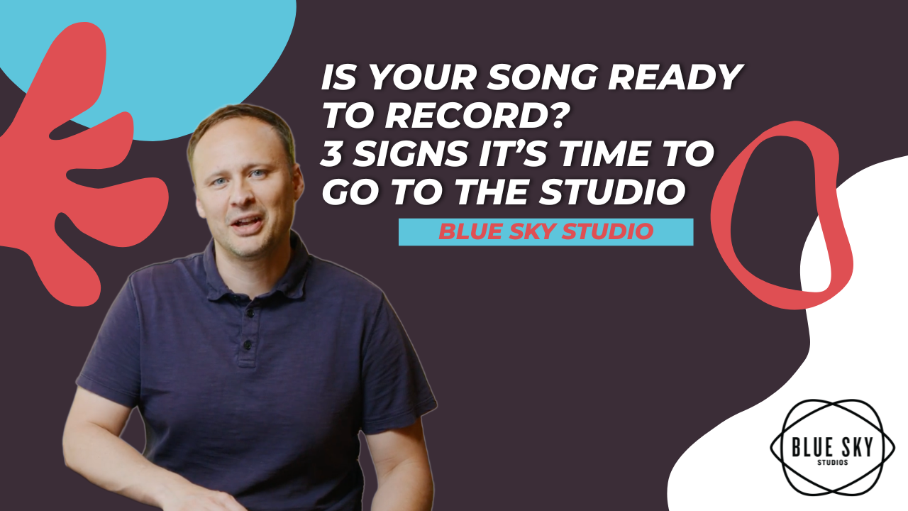 Is Your Song Ready to Record? 3 Signs It’s Time to Go to the Studio