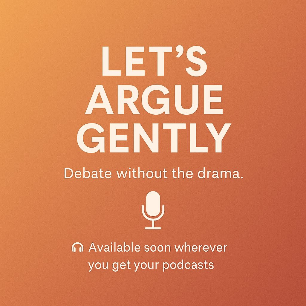🗣️ Let&rsquo;s Argue Gently
A podcast for people who like talking about hard things&hellip; kindly.
Debate without the drama.
🎧 Now booking guests. 

Do you have opinions with nuance?

Have strong thoughts about today&rsquo;s culture, politics, or 