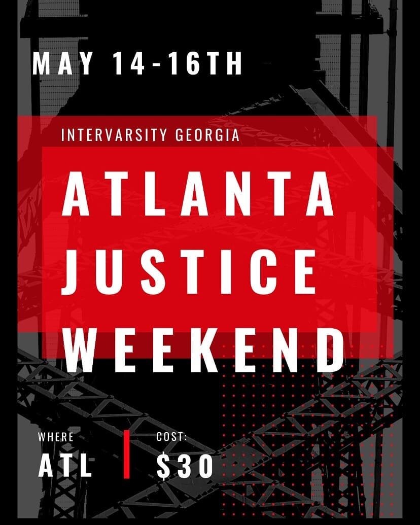 Do you want to learn more about how to embody justice in word and deed? Join InterVarsity staff and students from across Georgia for an interactive justice weekend on May 14-16 in Atlanta, GA. On Friday and Sunday, we will be gathering via Zoom to di