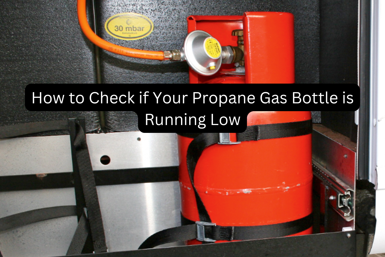 How to Check if Your Propane Gas Bottle is Running Low