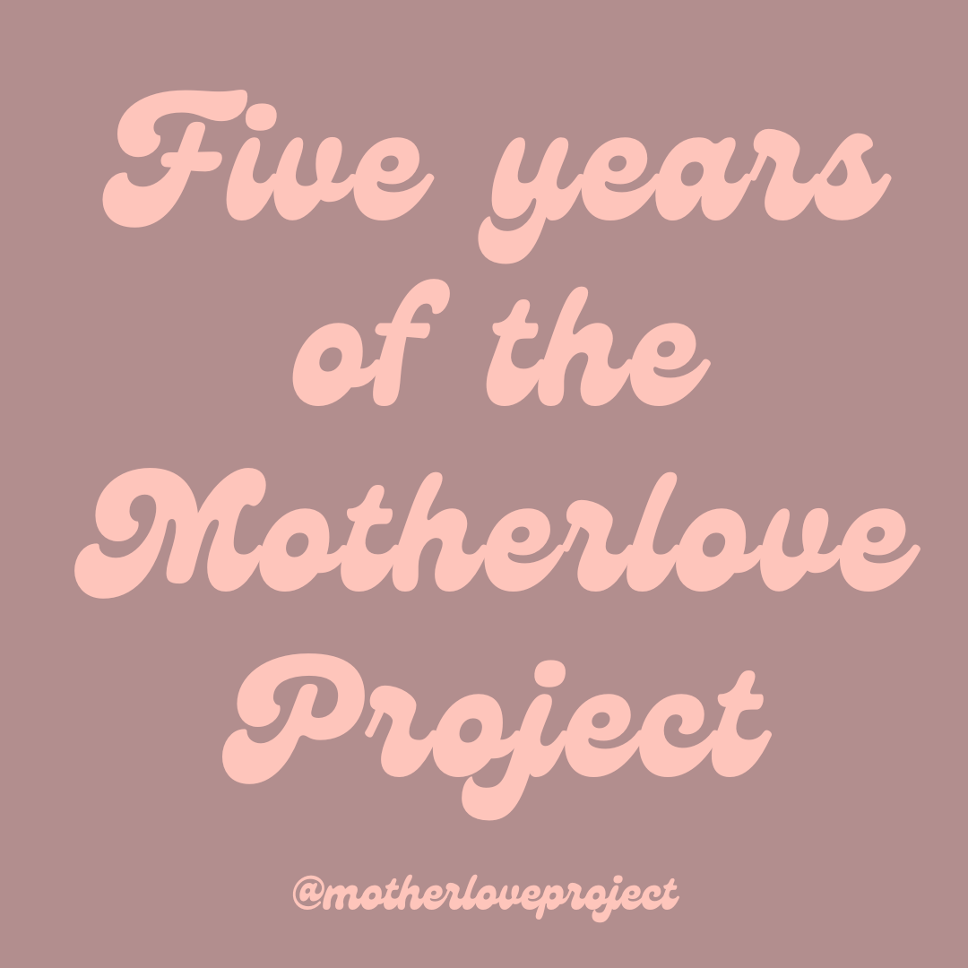 5 years of the Motherlove Project