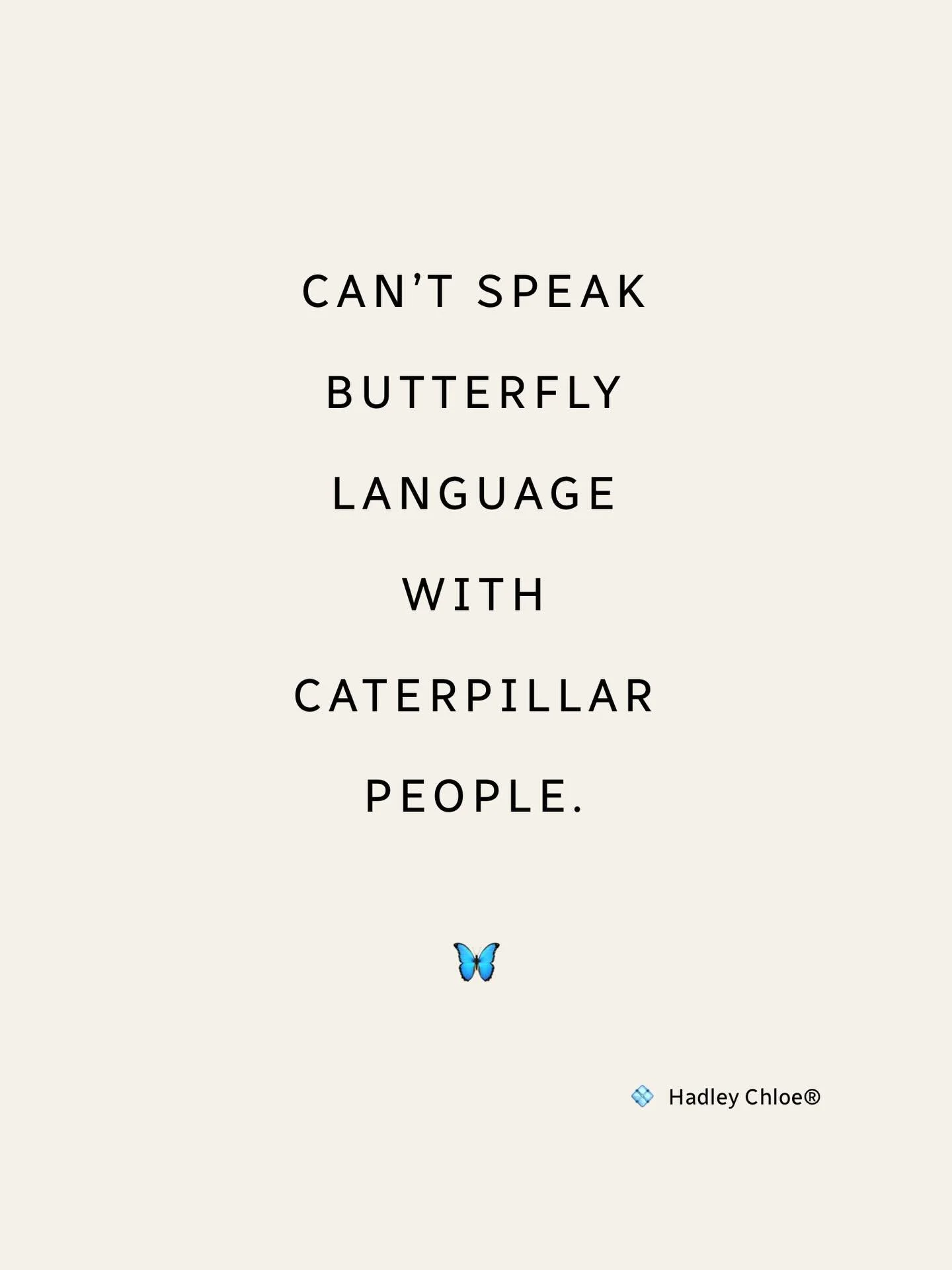 There comes a moment in life when you realize something important - 

Not everyone understands the language of transformation.

Some people are comfortable in the caterpillar stage - familiar, predictable, safe.

But when you&rsquo;ve gone through th