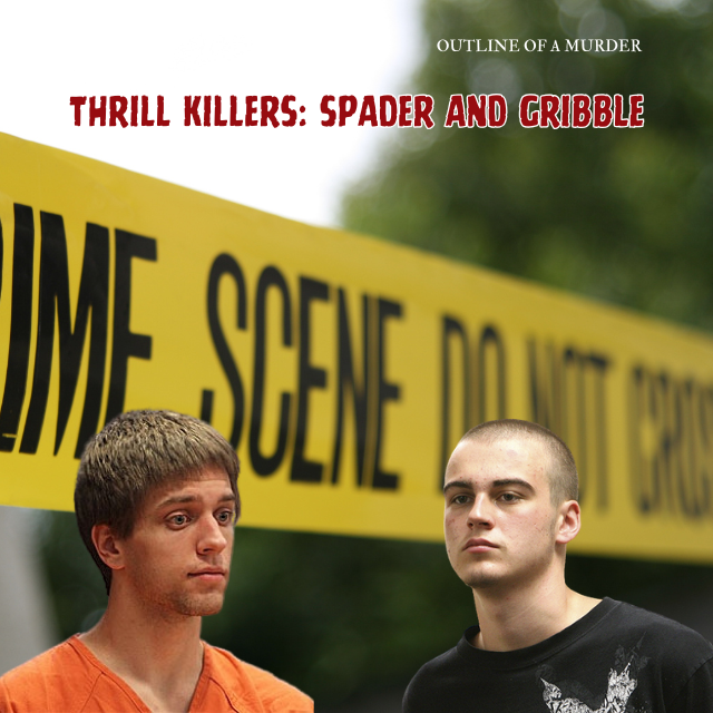 Trust Gone Wrong: Thrill Killers Spader and Gribble