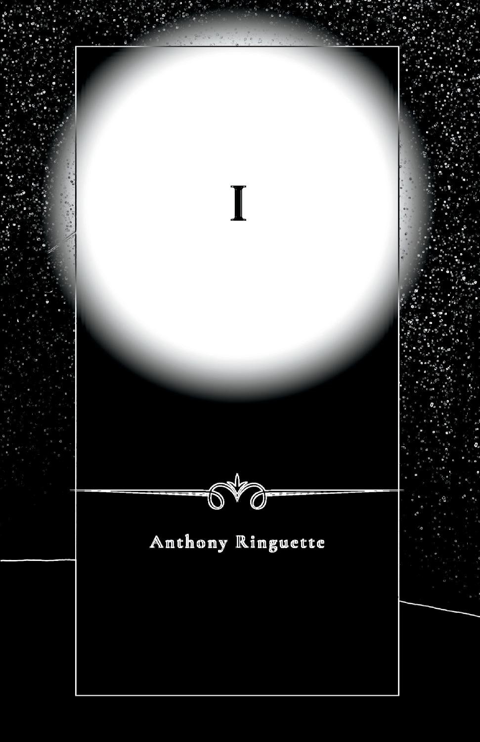 Black book cover with white glowing circle and the letter 'I' in the center. Decorative white line and flourish. Author name 'Anthony Ringuette' at the bottom.