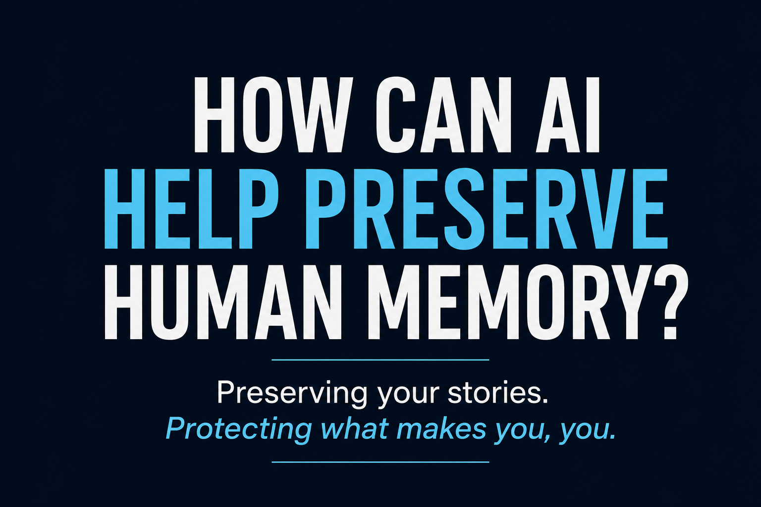 How Can AI Help Preserve Human Memory?
