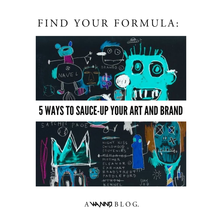 Find your formula: 5 WAYS to sauce-up your art and brand