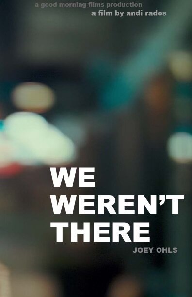 We Weren't There | Directed By Andi Rados | Written by Andi Rados