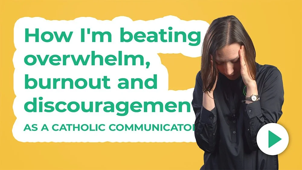 How I'm beating overwhelm, burnout and discouragement as a Catholic communicator