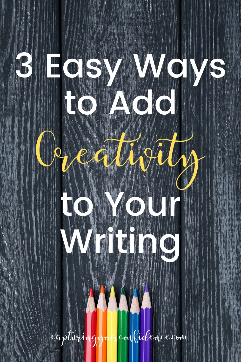 3 Easy Ways to Add Creativity to Your Writing — Capturing Your Confidence