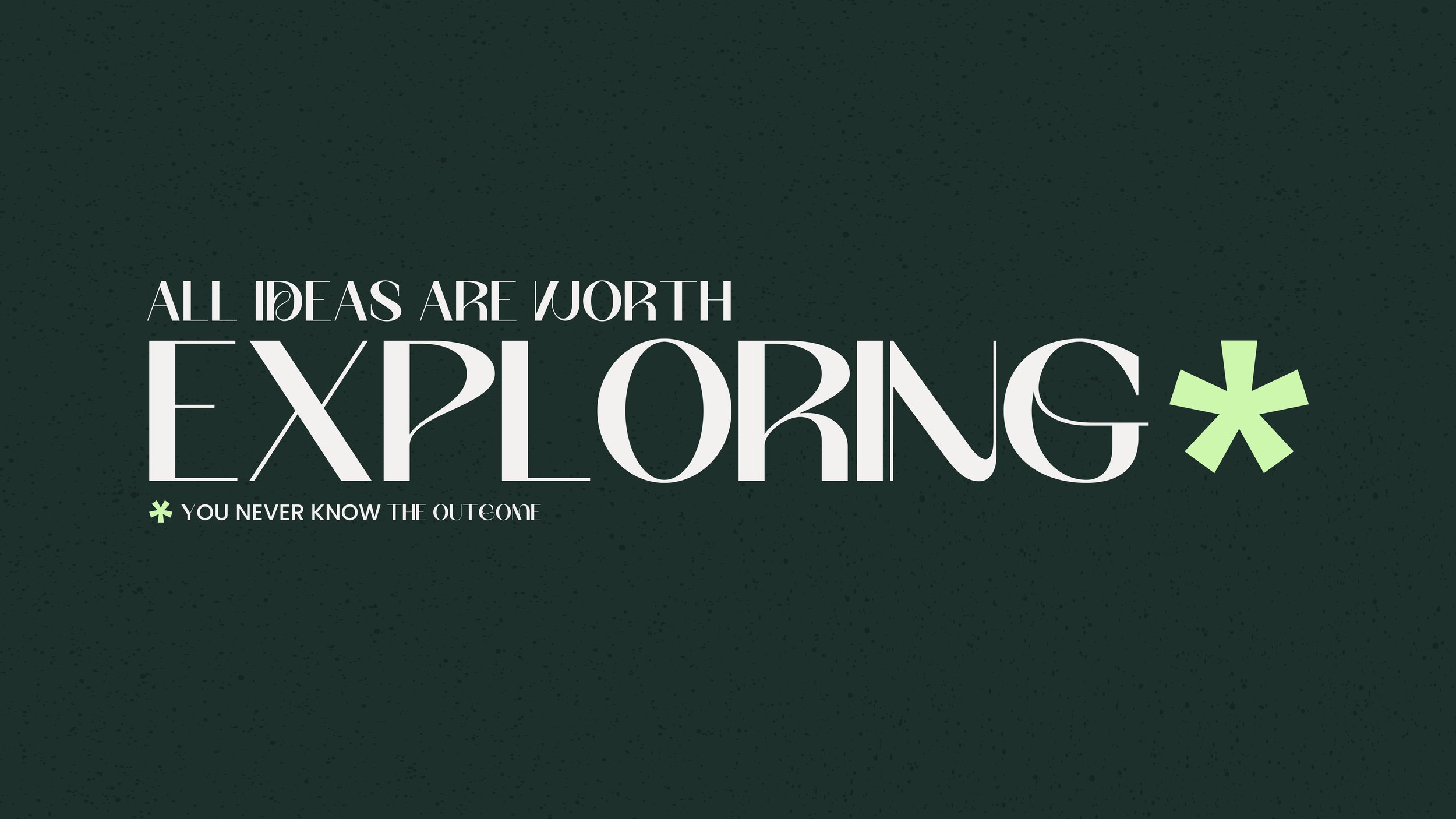 Motivational quote on exploring ideas: 'All ideas are worth exploring - you never know the outcome,' displayed in large white and green text on a dark green background.