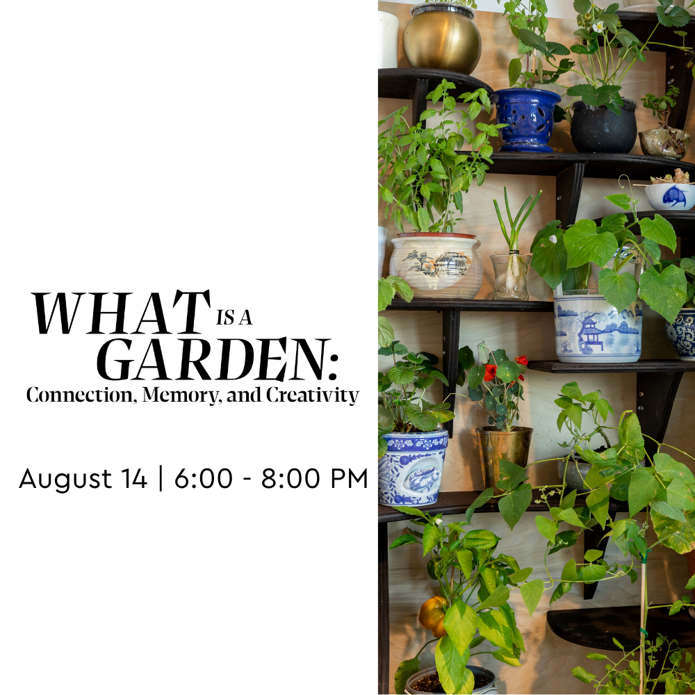 What is a Garden: Connection, Memory, and Creativity