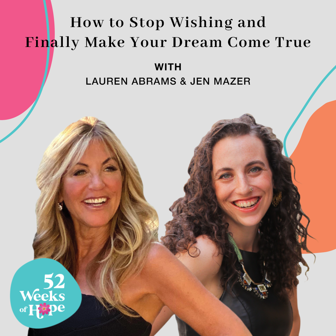How to Stop Wishing and Finally Make Your Dream Come True with Jen Mazer