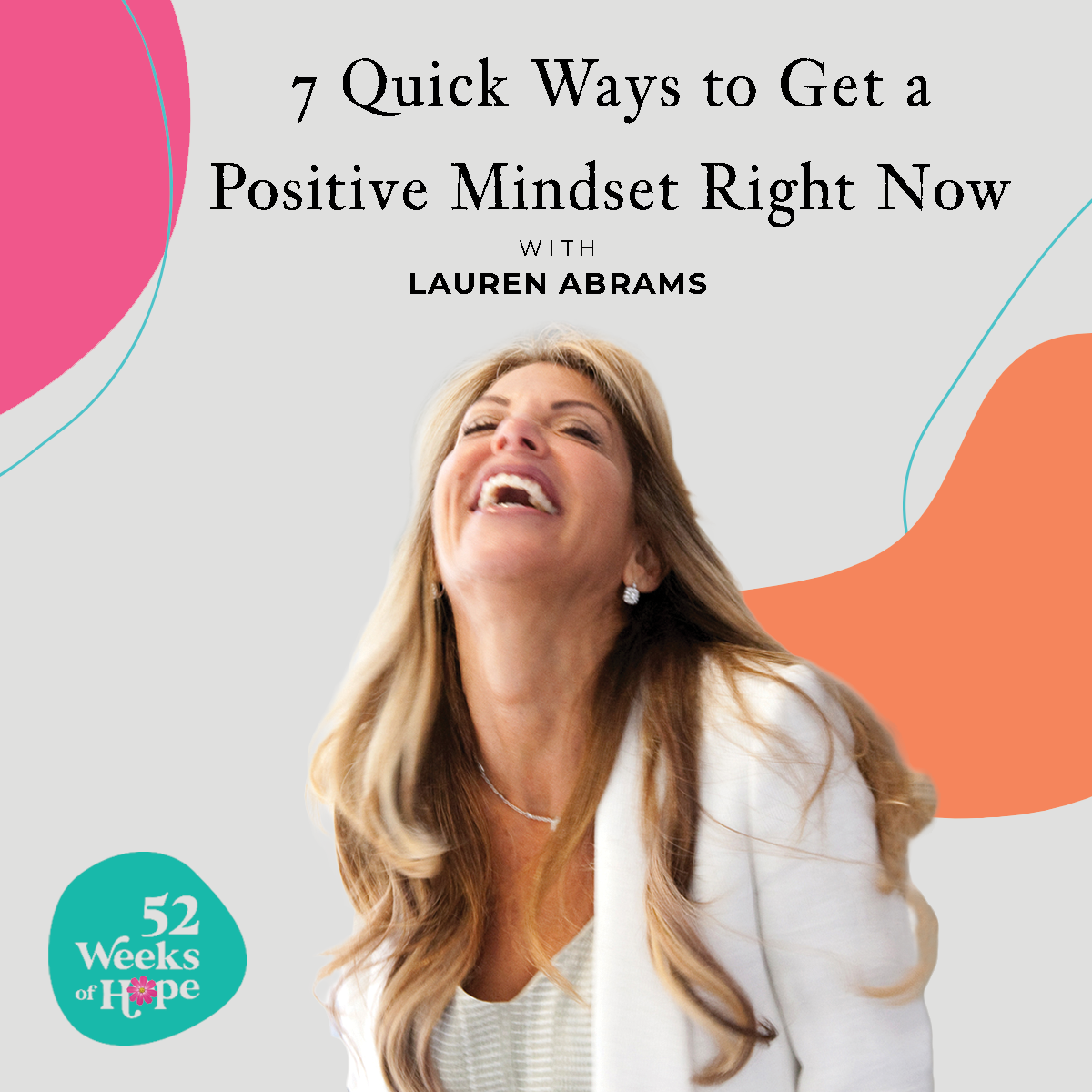 7 Quick Ways to Get a Positive Mindset Right Now with Lauren Abrams