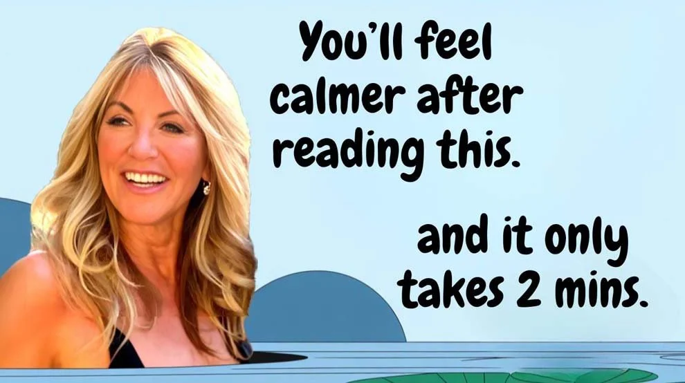 You’ll Feel Calmer After Reading This