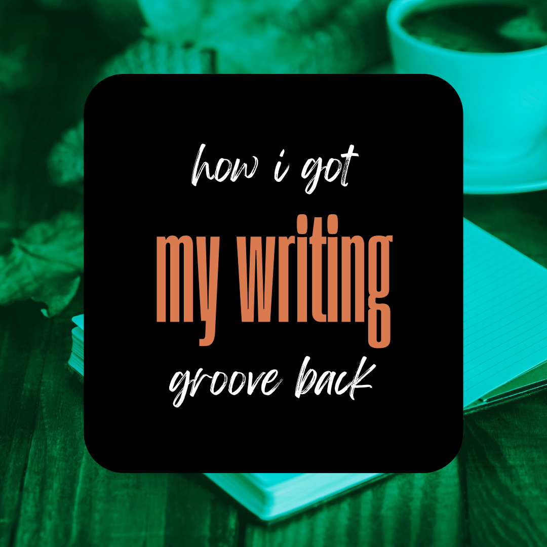 How I Got My Writing Groove Back