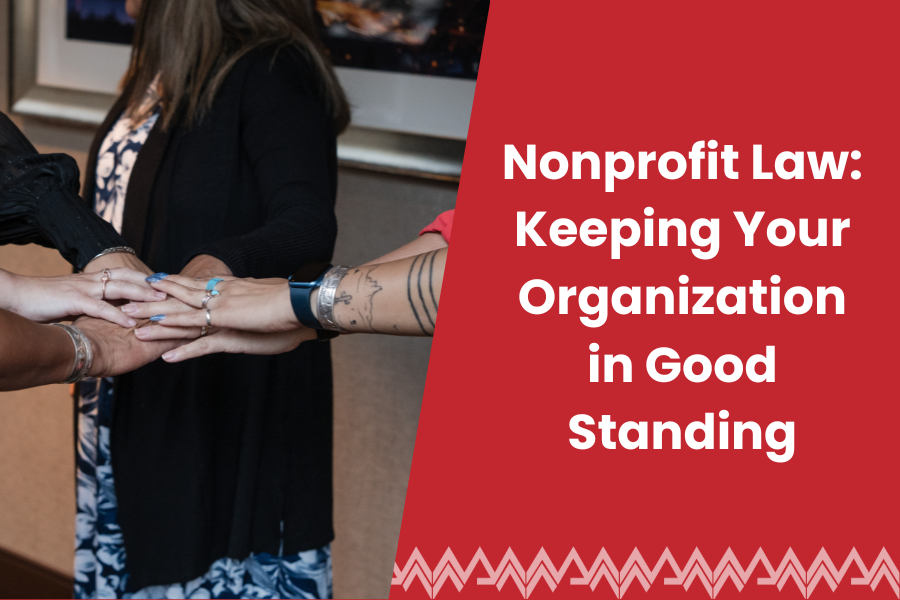 Nonprofit Law: Keeping your Organization in Good Standing
