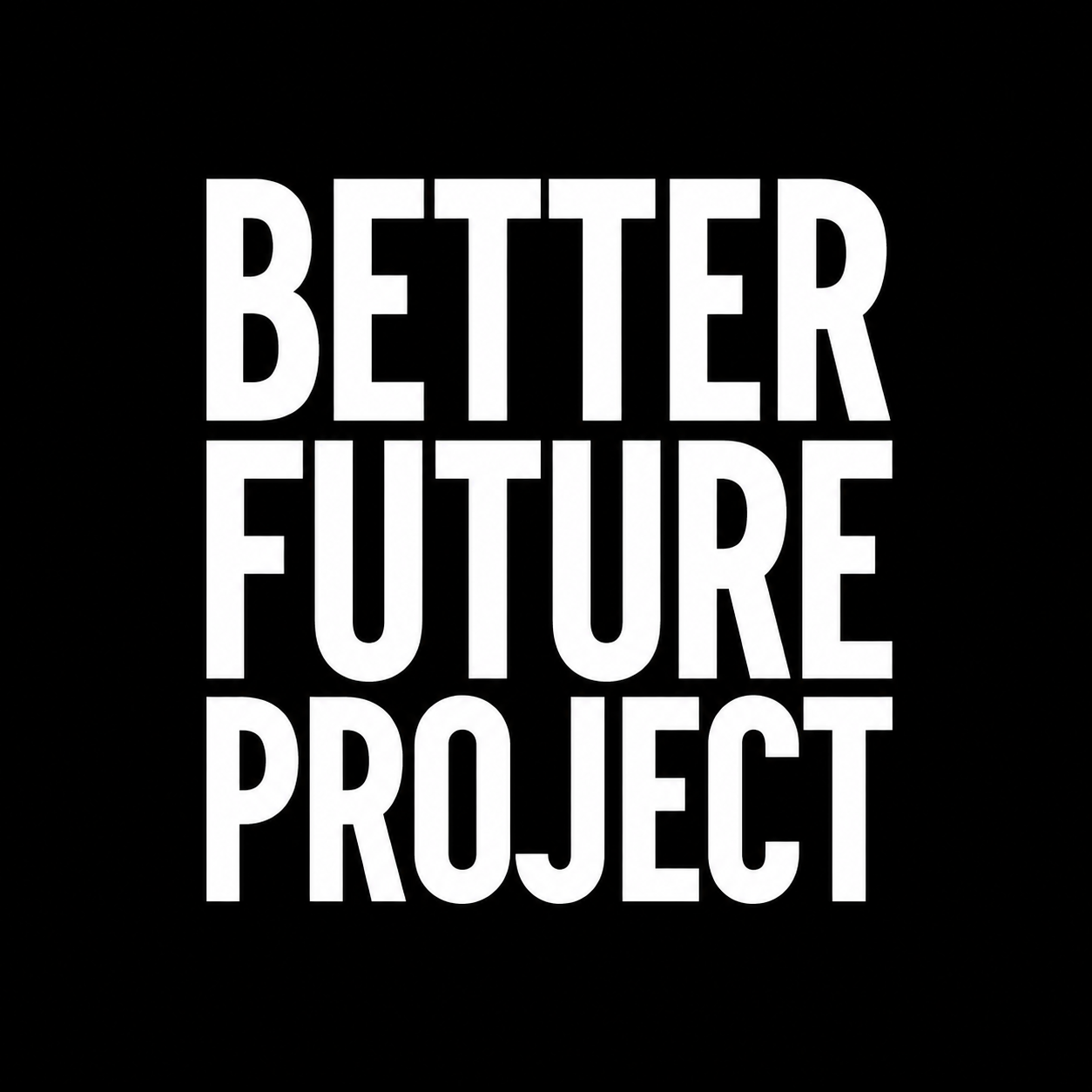 Black background with white text that reads "BETTER FUTURE PROJECT."