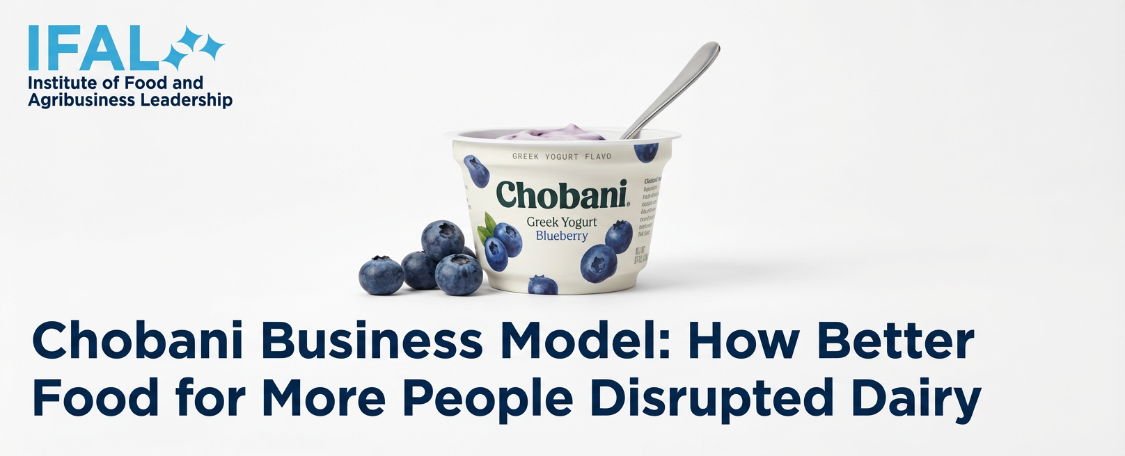 Chobani Business Model: How Better Food for More People Disrupted Dairy