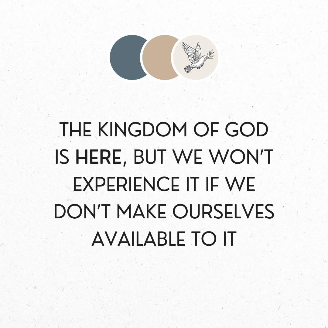 The kingdom of God is available to us. But we often live in ways that make us think we don't need God's kingdom and we're doing fine on our own. When we come to Jesus, we must open ourselves and make ourselves available to the life he has for us. 

S