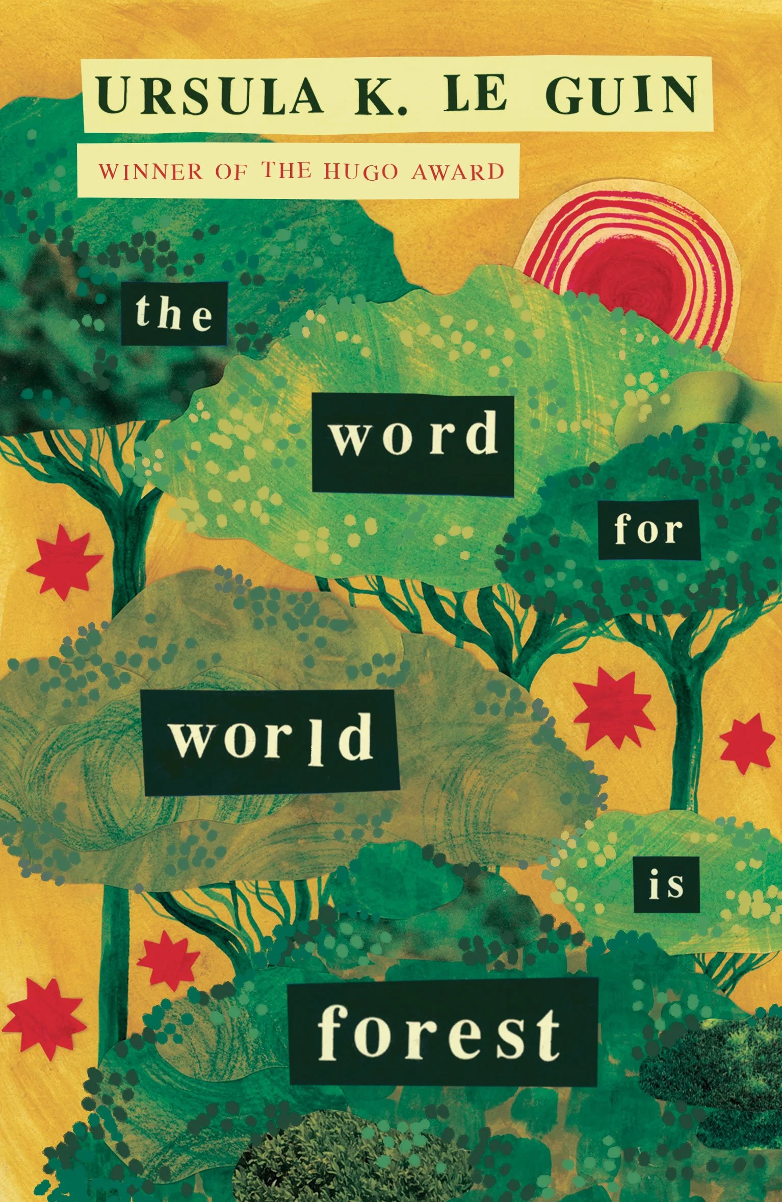 A book cover design for The Word For World Is Forest by Ursula K Le Guin, designed and illustrated by Hayley Wells. The collage illustration features painted trees, spiky red stars and a setting sun, with hand-made typography. 