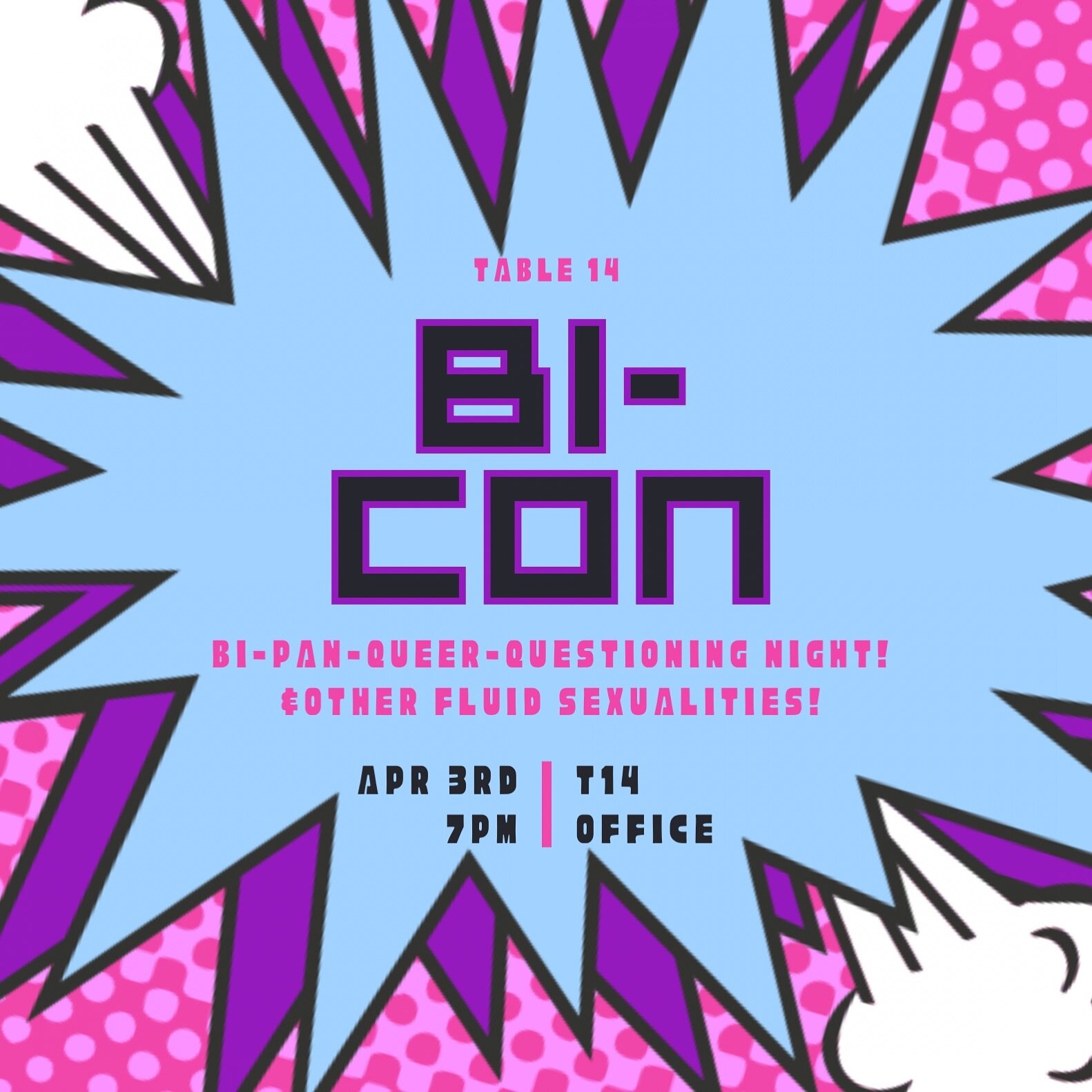 Hi all! Hope your Spring break is restful! Our first event back is BI-CON! A special night for people who are Bi, Pan, Queer, Questioning, or another fluid sexuality. Also for those who have someone close to them who is and wants to show support for 
